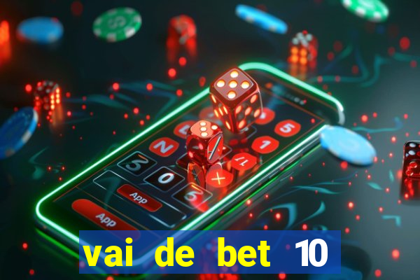 vai de bet 10 reais no cadastro